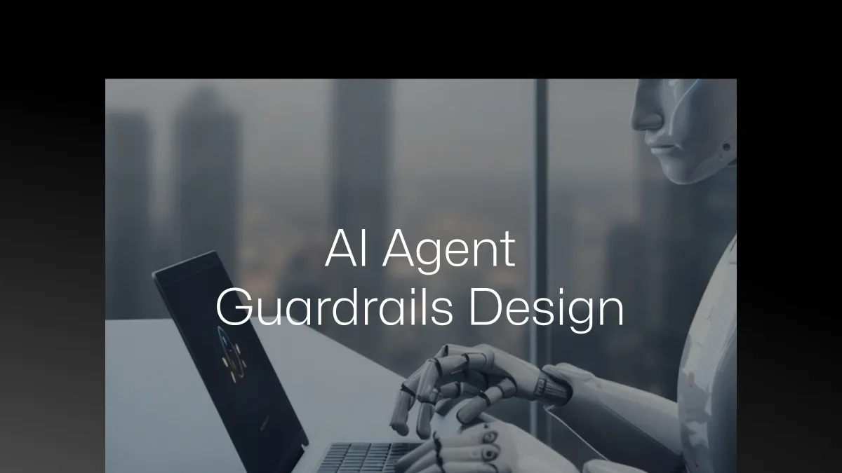 Guardrail Design in the AI Agent Era (2026 Edition) — Part 1: Philosophy & Design