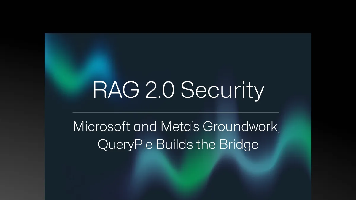 RAG 2.0 Security: Microsoft and Meta’s Groundwork, QueryPie Builds the Bridge